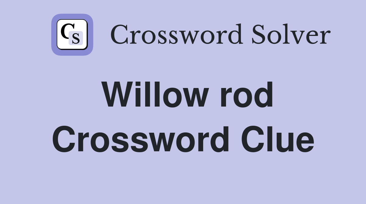 Willow rod. Crossword Clue Answers Crossword Solver